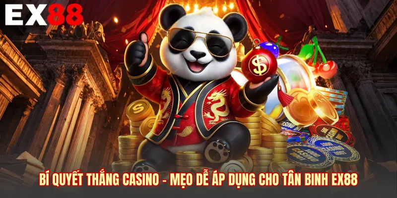 Bí Quyết Thắng Casino - Mẹo Dễ Áp Dụng Cho Tân Binh EX88