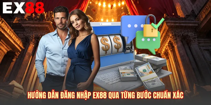 Hướng dẫn đăng nhập EX88 qua từng bước chuẩn xác 