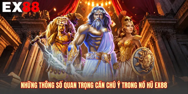Những thông số quan trọng cần chú ý trong nổ hũ EX88 