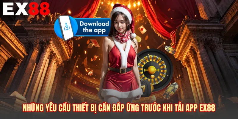 Những yêu cầu thiết bị cần đáp ứng trước khi tải app EX88 
