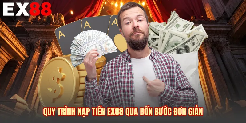 Quy trình nạp tiền EX88 qua bốn bước đơn giản 